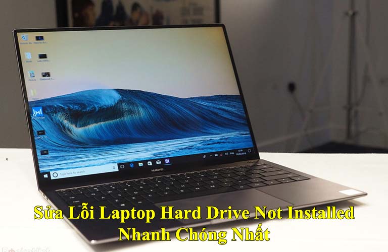 Sửa Lỗi Laptop Hard Drive Not Installed Nhanh Chóng Nhất